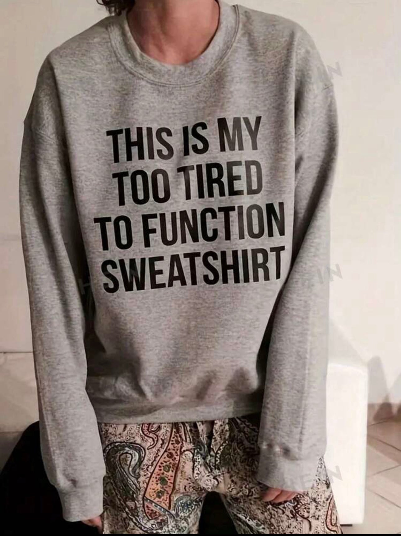 This is my too tired to function sweatshirt (or tshirt)